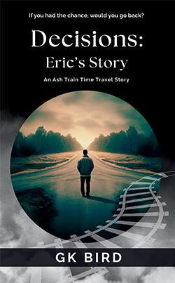 Decisions: Eric's Story by GK Bird